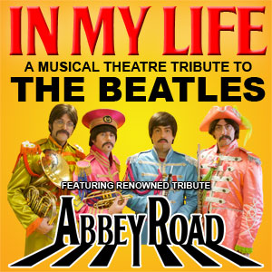 In My Life - A Musical Theatre Tribute to The Beatles