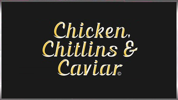 Chicken, Chitlins and Caviar 2018