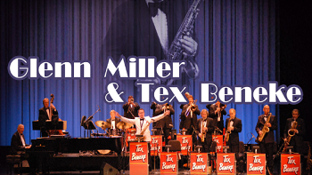 A Tribute to Glenn Miller and Tex Beneke featuring the Tex Beneke Orchestra