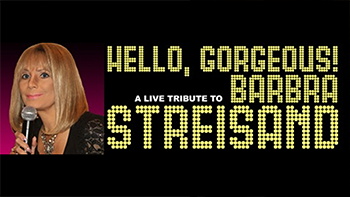 Hello Gorgeous! A Live Tribute to Barbra Streisand 2017